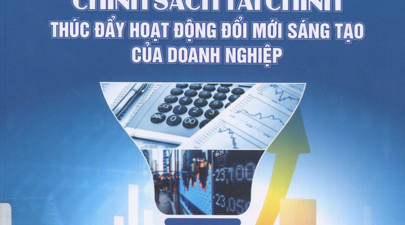 Chính sách tài chính thúc đẩy hoạt động đổi mới sáng tạo của doanh nghiệp